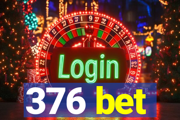 376 bet